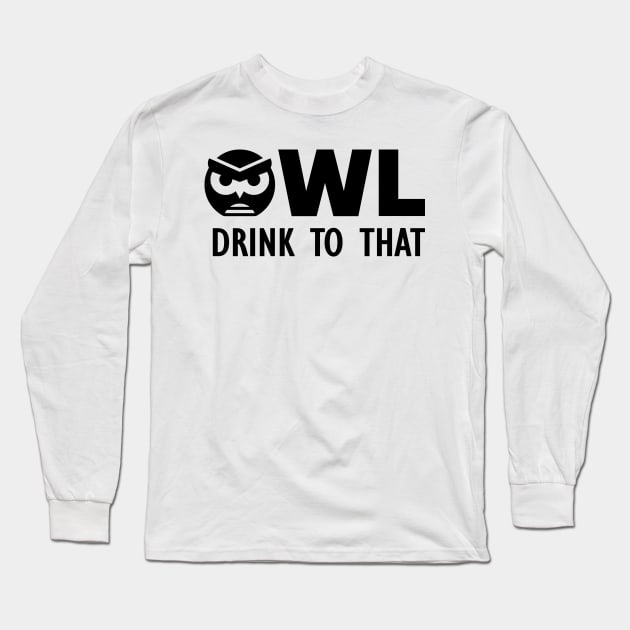 Owl Drink to That Long Sleeve T-Shirt by KC Happy Shop